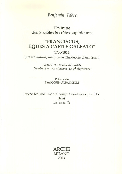 Un initi&eacute; des soci&eacute;t&eacute;s secr&egrave;tes sup&eacute;rieures &laquo;Franciscus, eques a capite galeato&raquo; 1753-1814