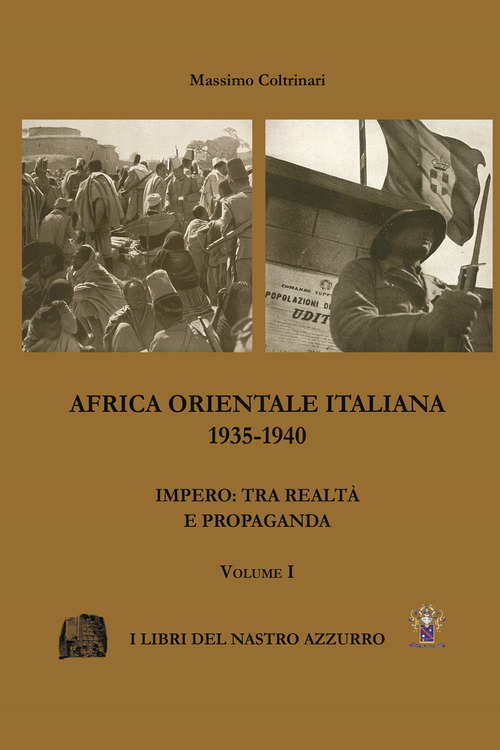 Africa Orientale italiana 1935-1940. Impero: tra realt&agrave; e propaganda