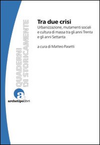 Tra due crisi: urbanizzazione, mutamenti sociali e cultura di massa tra gli anni Trenta e gli anni Settanta