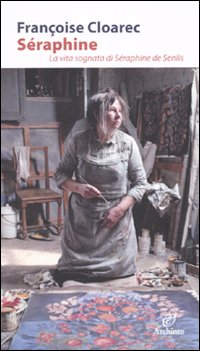 S&eacute;raphine. La vita sognata di S&eacute;raphine de Senlis