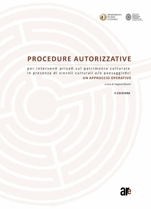 Procedure autorizzative per interventi privati sul patrimonio culturale in presenza di vincoli culturali e/o paesaggistici. Un approccio operativo
