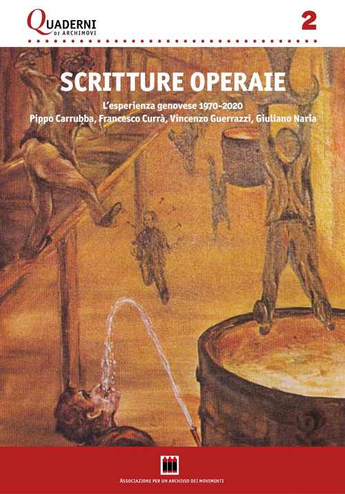 Scritture operaie. L'esperienza genovese 1970-2020: Pippo Carrubba, Francesco Curr&agrave;, Vincenzo Guerrazzi, Giuliano Naria. Con una antologia di testi