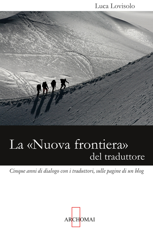 La «nuova frontiera» del traduttore. Cinque anni di dialogo con i traduttori, sulle pagine di un blog