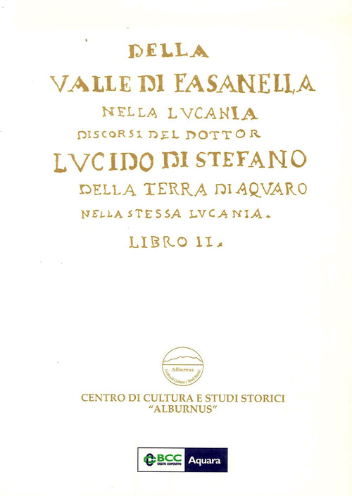 Della Valle di Fasanella nella Lucania. Discorsi del dottor Lucido Di Stefano della terra di Aquaro nella stessa Lucania