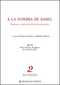 A la sombra de Babel. Dignos y contextos de la integraci&oacute;n. Atti del Convegno (Milano, 28 novembre 2007)