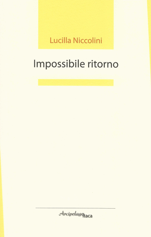 Impossibile ritorno. Premio &laquo;Arcipelago Itaca&raquo; per un'opera prima di poesia