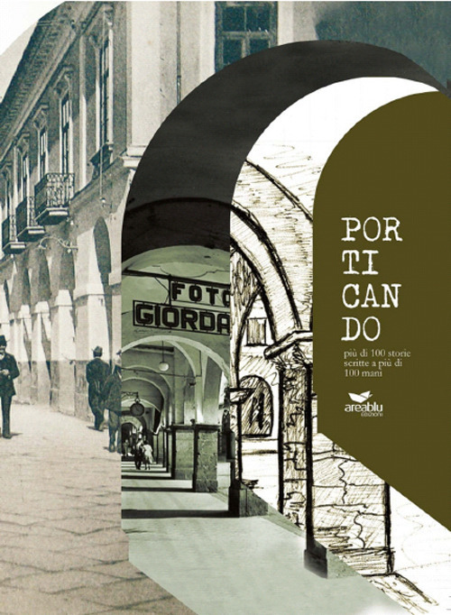 Porticando. Pi&ugrave; di 100 storie scritte a pi&ugrave; di 100 mani