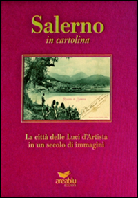 Salerno in cartolina. La città delle luci d'artista in un secolo di immagini
