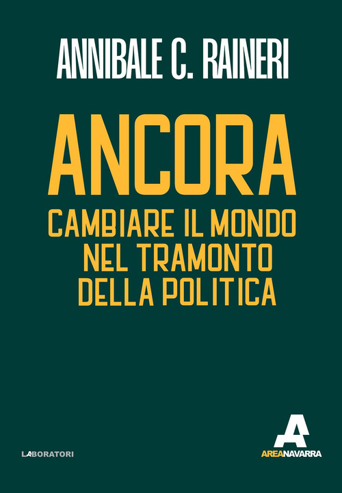 Ancora. Cambiare il mondo nel tramonto della politica