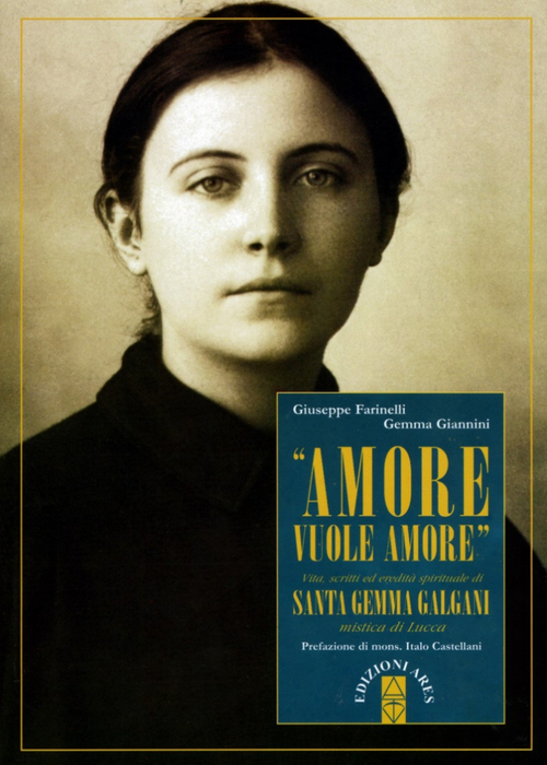 &laquo;Amore vuole amore&raquo;. Vita, scitti ed eredit&agrave; spirituale di santa Gemma Galgani, mistica di Lucca