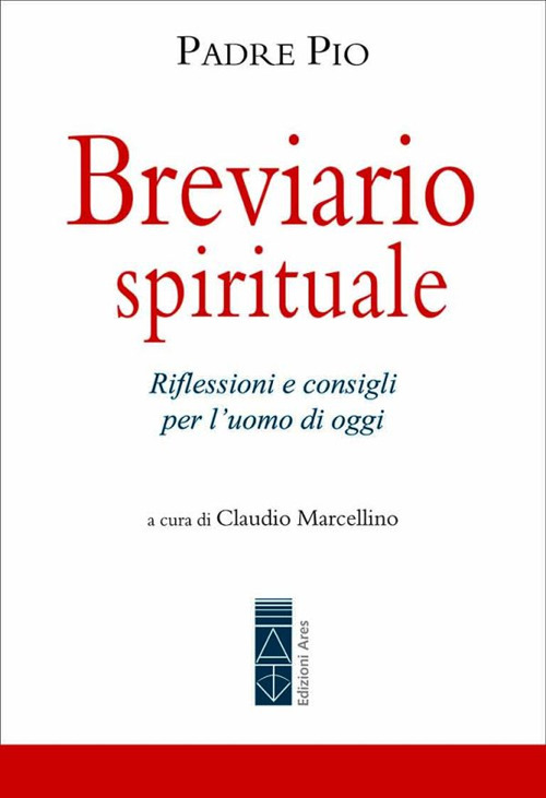 Breviario spirituale. Riflessioni e consigli per l'uomo di oggi