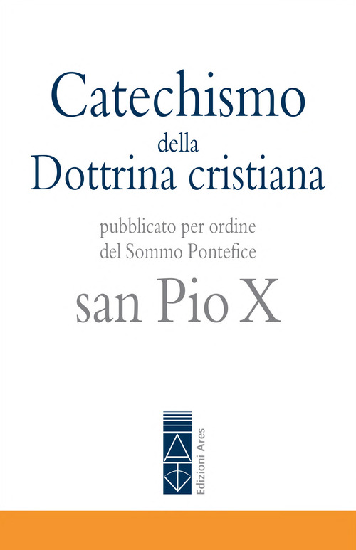 Catechismo della Dottrina cristiana. Pubblicato per ordine del Sommo Pontefice san Pio X