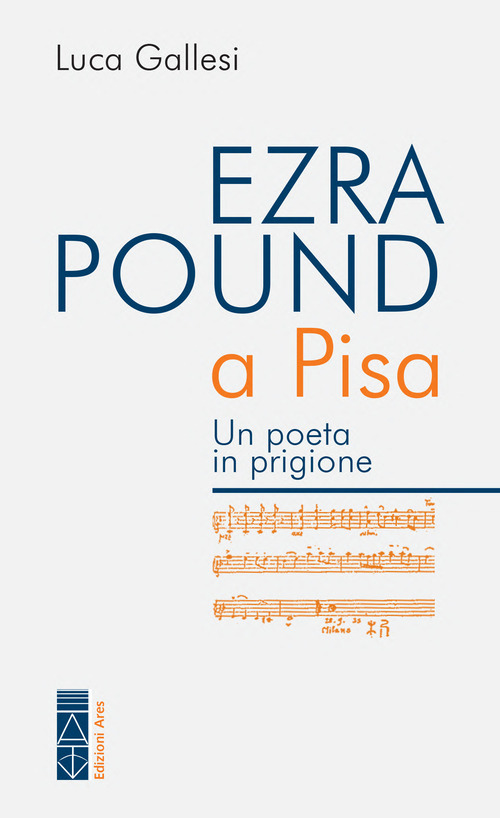 Ezra Pound a Pisa. Un poeta in prigione
