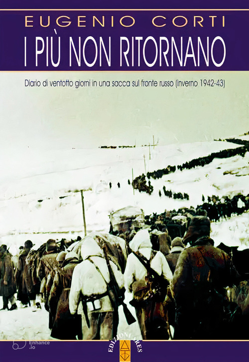 I pi&ugrave; non ritornano. Diario di ventotto giorni in una sacca sul fronte russo (inverno 1942-43)