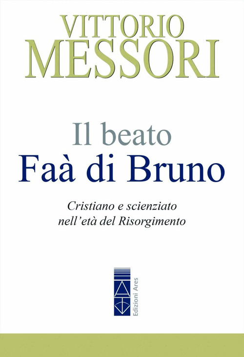 Il beato Fa&agrave; di Bruno. Cristiano e scienziato nell'et&agrave; del Risorgimento