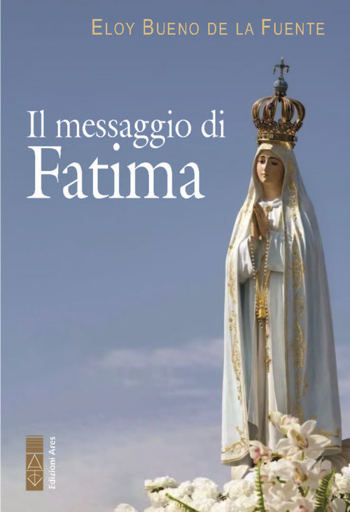Il messaggio di Fatima. La misericordia di Dio: il trionfo dell'amore nei drammi della storia