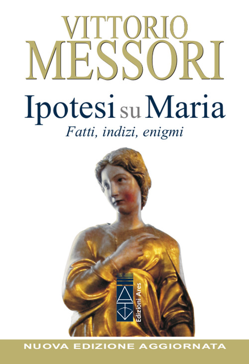 Ipotesi su Maria. Fatti, indizzi, enigmi