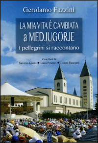 &laquo;La mia vita &egrave; cambiata a Medjugorje&raquo;. I pellegrini si raccontano
