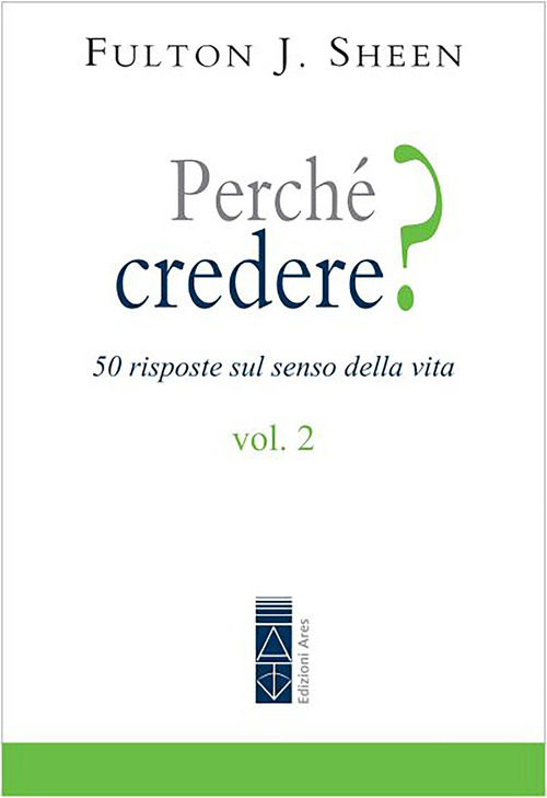 Perché credere? 50 risposte sul senso della vita
