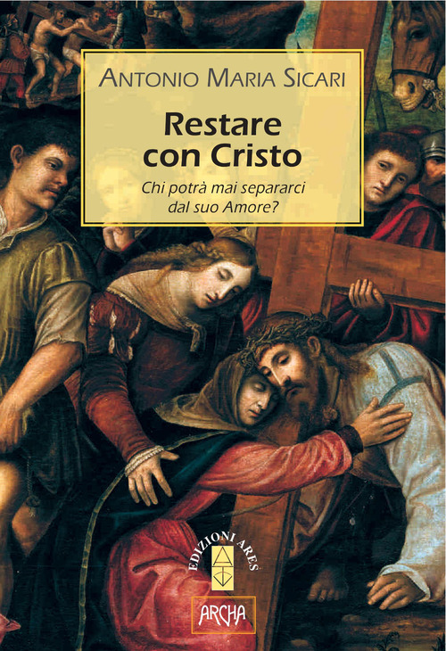 Restare con Cristo. Chi potr&agrave; mai separarci dal suo amore?