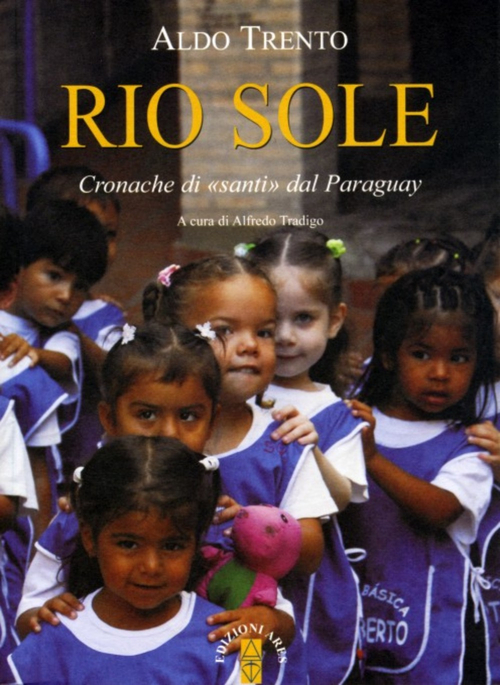 Rio sole. Cronache di &laquo;santi&raquo; dal Paraguay