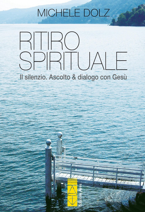 Ritiro spirituale. Il silenzio. Ascolto & dialogo con Ges&ugrave;