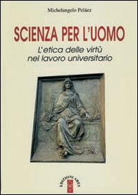 Scienza per l'uomo. L'etica delle virt&ugrave; nel lavoro universitario
