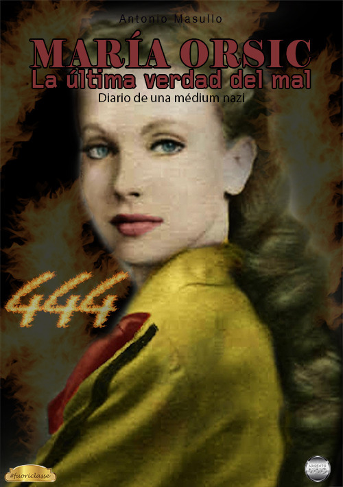 Mar&iacute;a Orsic. La &uacute;ltima verdad del mal. Diario de una m&eacute;dium nazi