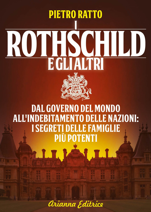 I Rothschild e gli altri. Dal governo del mondo all'indebitamento delle nazioni: i segreti delle famiglie pi&ugrave; potenti