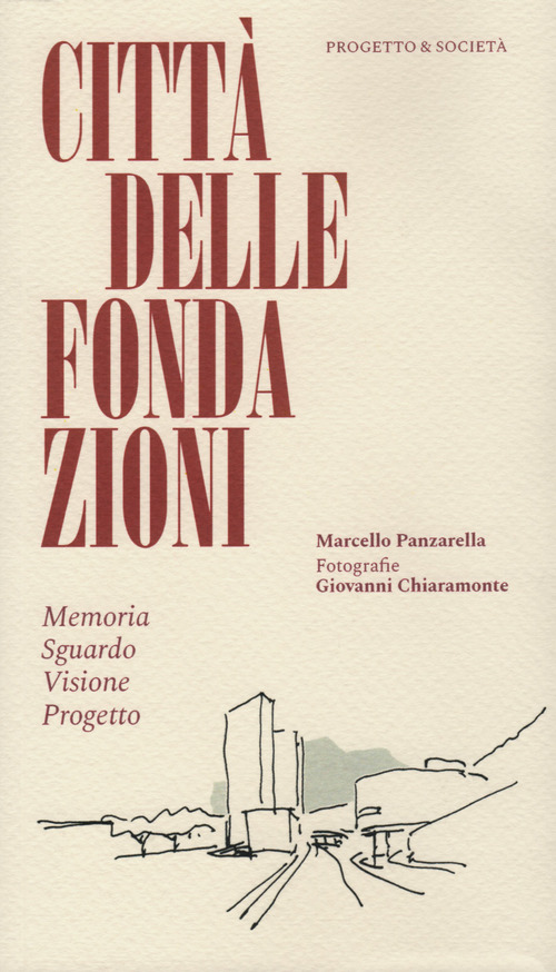 Citt&agrave; delle Fondazioni. Memoria Sguardo Visione Progetto