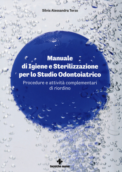 Manuale di igiene e sterilizzazione per lo studio odontoiatrico. Procedure e attivit&agrave; complementari di riordino