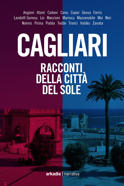 Cagliari. Racconti della citt&agrave; del sole