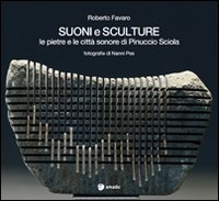 Suoni e sculture. Le pietre e le citt&agrave; sonore di Pinuccio Sciola