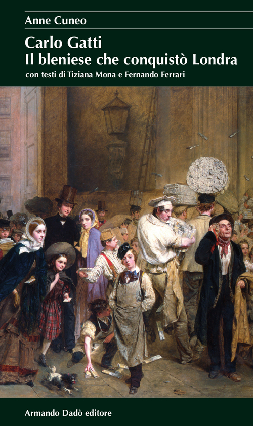 Carlo Gatti. Il bleniese che conquist&ograve; Londra