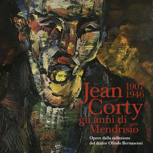 Jean Corty (1907-1946): gli anni di Mendrisio. Opere della collezione del dottor Olindo Bernasconi