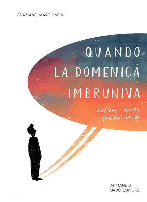 Quando la domenica imbruniva. Lettere dalla quotidianit&agrave;