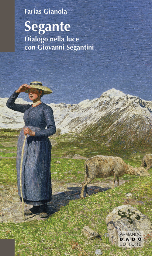 Segante. Dialogo nella luce con Giovanni Segantini