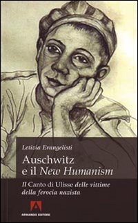 Auschwitz e il &laquo;New Humanism&raquo;. Il &laquo;Canto di Ulisse&raquo; delle vittime della ferocia nazista