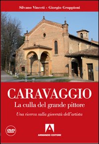 Caravaggio. La culla del grande pittore. Una ricerca sulla giovent&ugrave; dell'artista