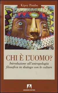 Chi &egrave; l'uomo? Introduzione all'antropologia filosofica in dialogo con le culture