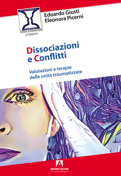 Dissociazioni e conflitti. Valutazioni e terapie delle unit&agrave; traumatizzate