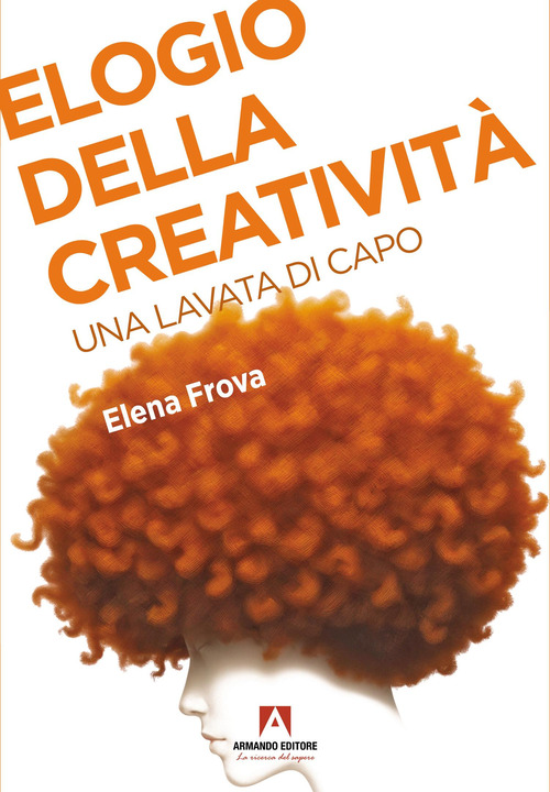 Elogio della creativit&agrave;. Una lavata di capo
