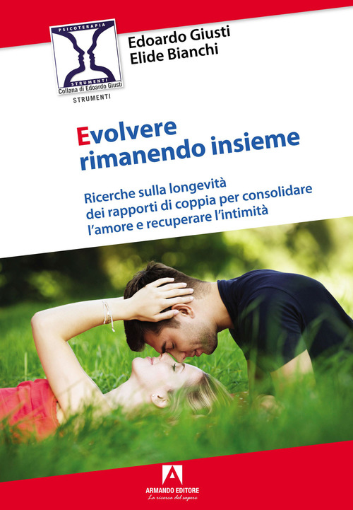 Evolvere rimanendo insieme. Ricerche sulla longevit&agrave; dei rapporti di coppia per consolidare l'amore e recuperare l'intimit&agrave;
