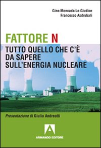 Fattore N. Tutto quello che c'&egrave; da sapere sul nucleare