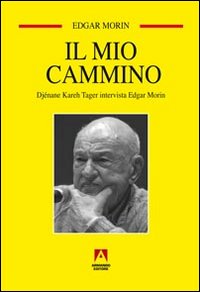 Il mio cammino. Dj&eacute;nane Kareh Tager intervista Edgar Morin