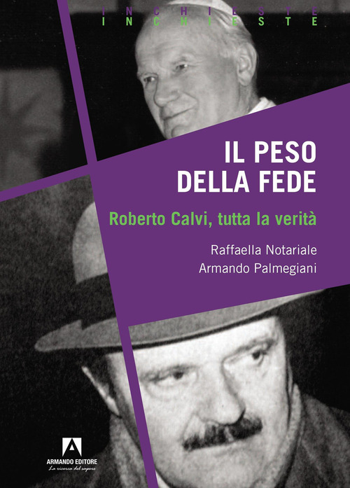 Il peso della fede. Roberto Calvi, tutta la verit&agrave;