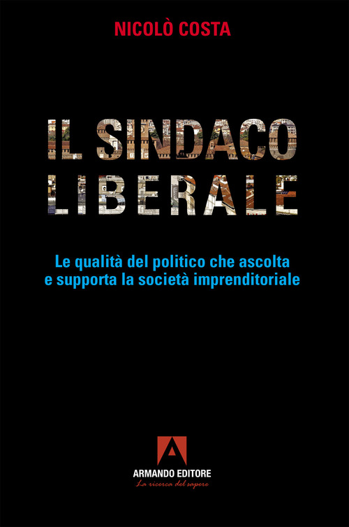 Il sindaco liberale. Le qualità del politico che ascolta e supporta la società imprenditoriale