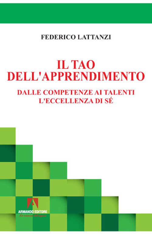 Il tao dell'apprendimento. Dalle competenze ai talenti. L'eccellenza di s&eacute;