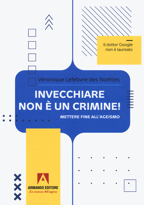 Invecchiare non &egrave; un crimine. Mettere fine all'ageismo