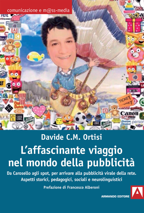 L'affascinante viaggio nel mondo della pubblicit&agrave;. Da Carosello agli spot, per arrivare alla pubblicit&agrave; virale della rete. Aspetti storici, pedagogici, sociali e neurolinguistici
